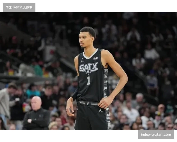 马刺防守贡献快速回升 文班亚马覆盖面积改变球队防守格局